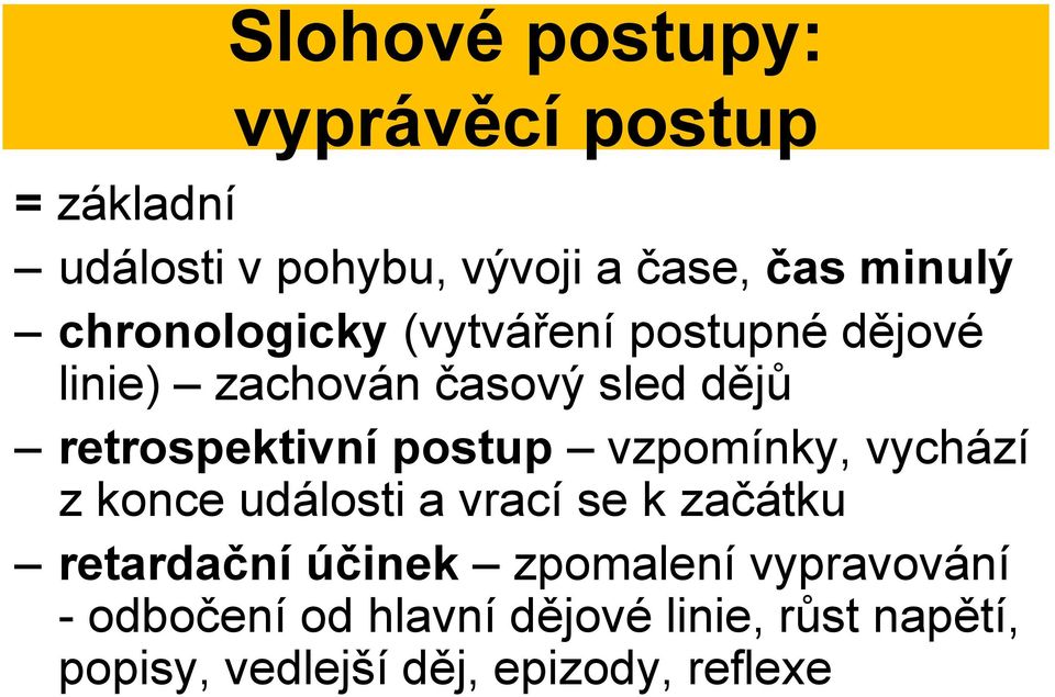 postup vzpomínky, vychází z konce události a vrací se k začátku retardační účinek zpomalení