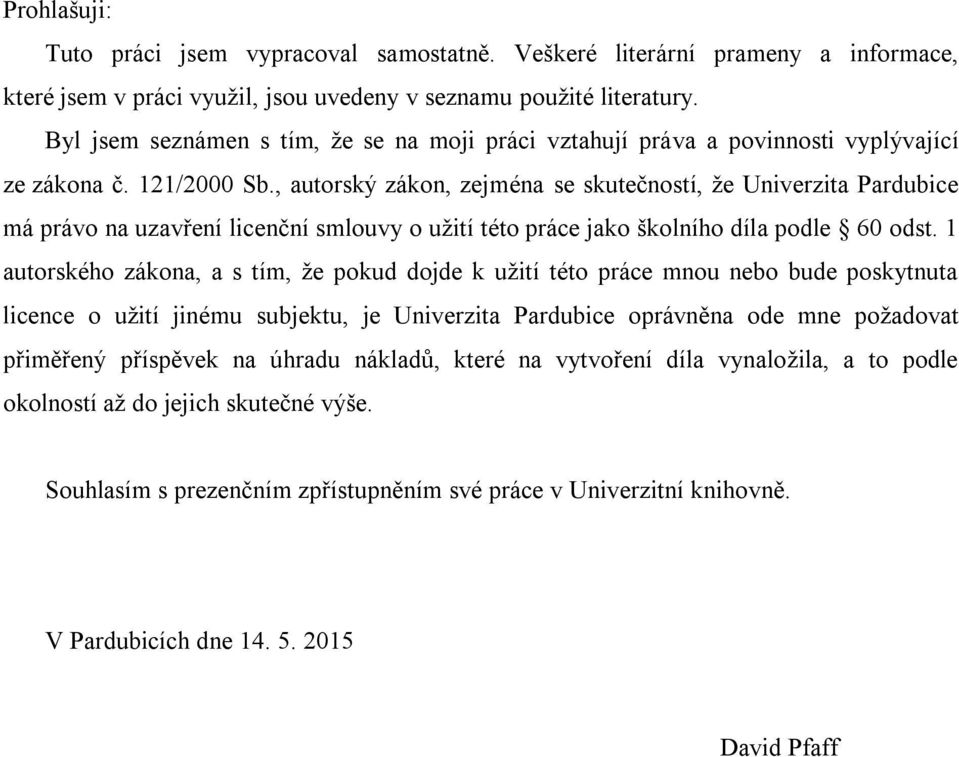 , autorský zákon, zejména se skutečností, že Univerzita Pardubice má právo na uzavření licenční smlouvy o užití této práce jako školního díla podle 60 odst.