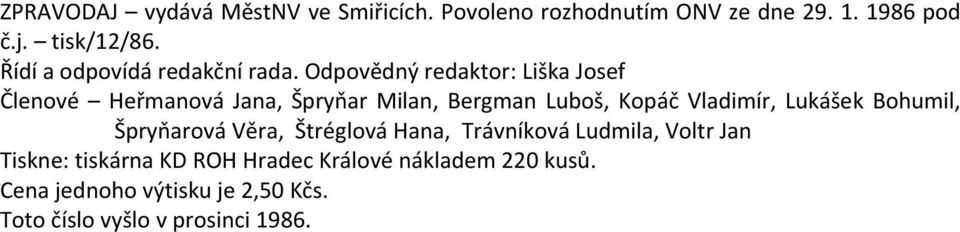 Odpovědný redaktor: Liška Josef Členové Heřmanová Jana, Špryňar Milan, Bergman Luboš, Kopáč Vladimír, Lukášek