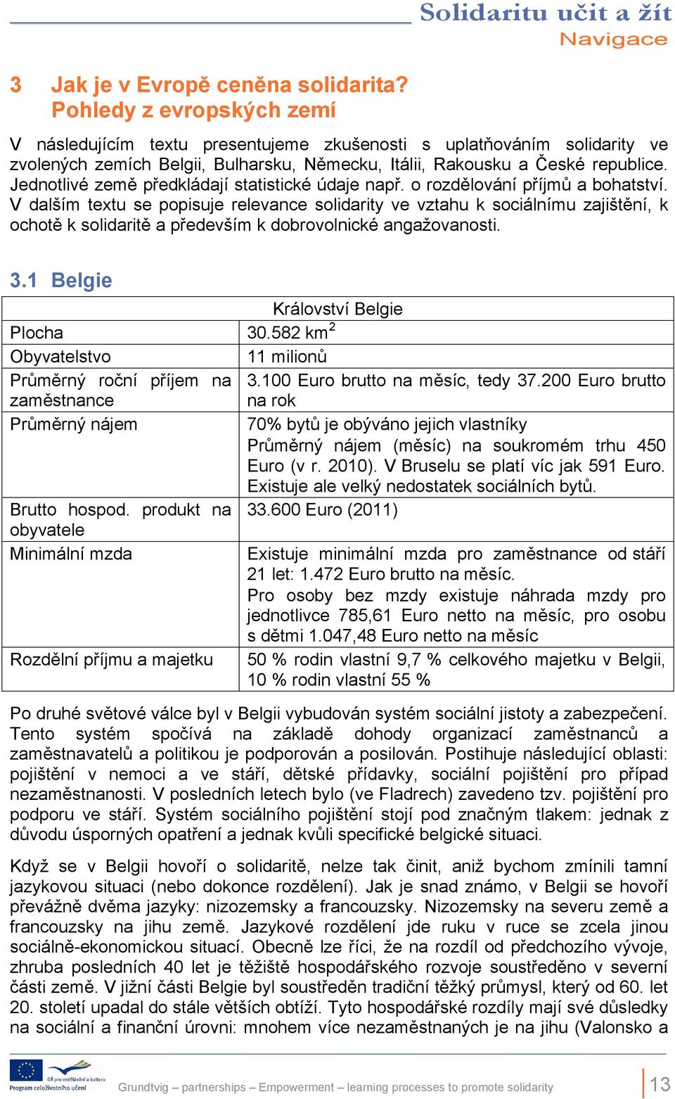 republice. Jednotlivé země předkládají statistické údaje např. o rozdělování příjmů a bohatství.