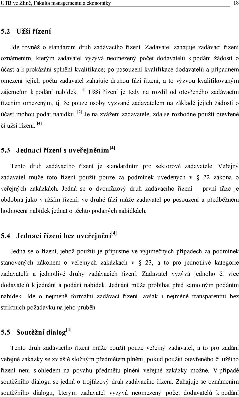 případném omezení jejich počtu zadavatel zahajuje druhou fázi řízení, a to výzvou kvalifikovaným zájemcům k podání nabídek.