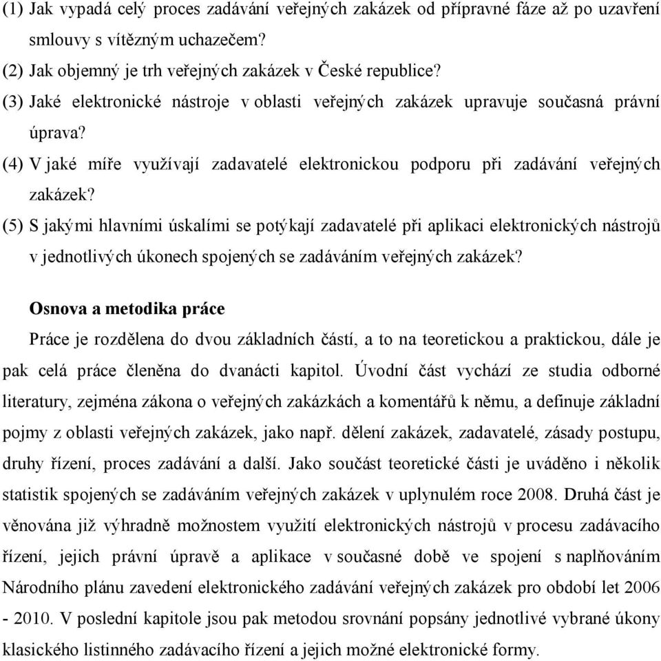 (5) S jakými hlavními úskalími se potýkají zadavatelé při aplikaci elektronických nástrojů v jednotlivých úkonech spojených se zadáváním veřejných zakázek?