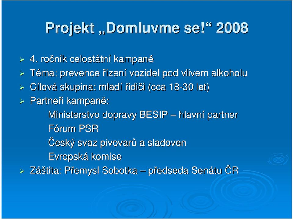 Cílová skupina: mladí řidiči i (cca 18-30 let) Partneři i kampaně: Ministerstvo