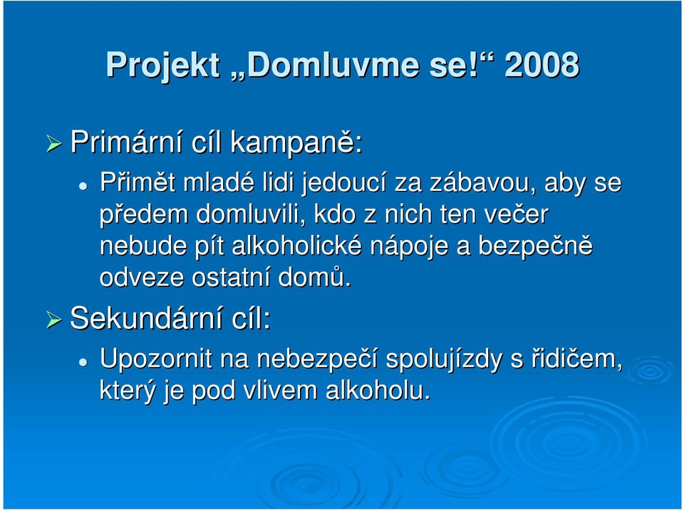 aby se předem domluvili, kdo z nich ten večer er nebude pít p t alkoholické