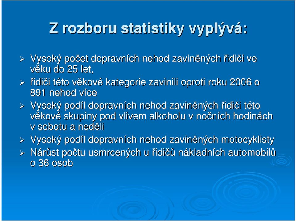 zaviněných ných řidiči i této t to věkové skupiny pod vlivem alkoholu v nočních hodinách v sobotu a neděli Vysoký