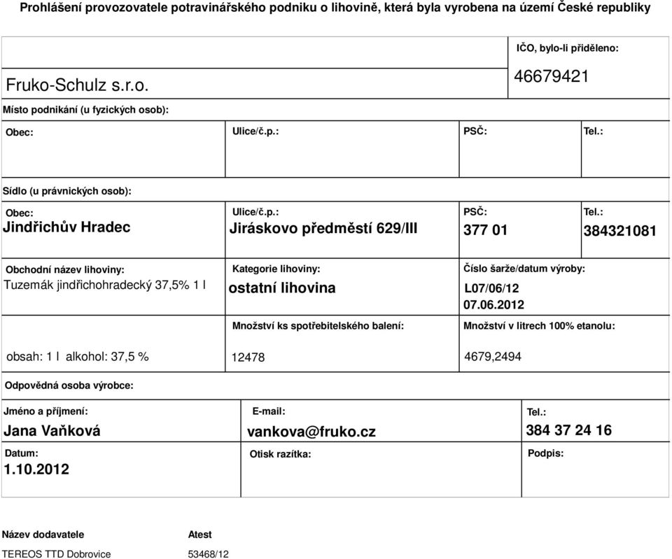 lihoviny: ostatní lihovina Množství ks spotřebitelského balení: Číslo šarže/datum výroby: L07/06/