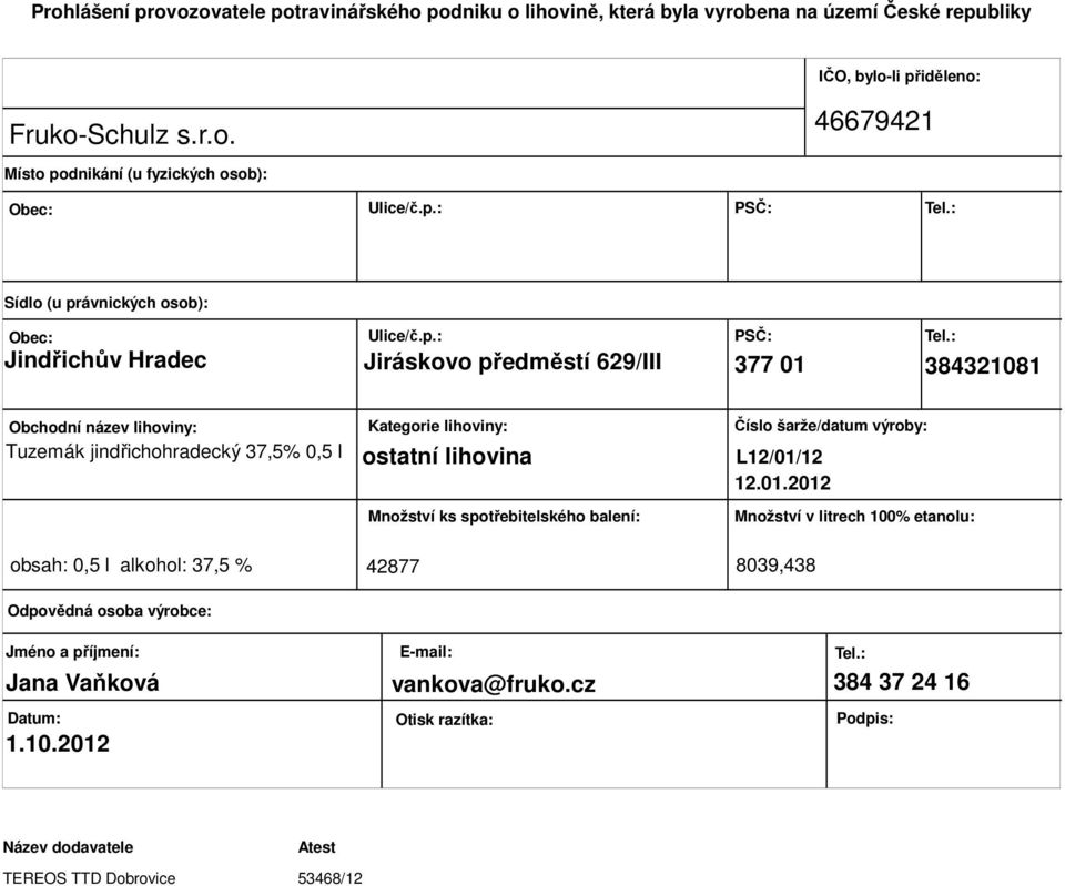 lihoviny: ostatní lihovina Množství ks spotřebitelského balení: Číslo šarže/datum výroby: L12/01/