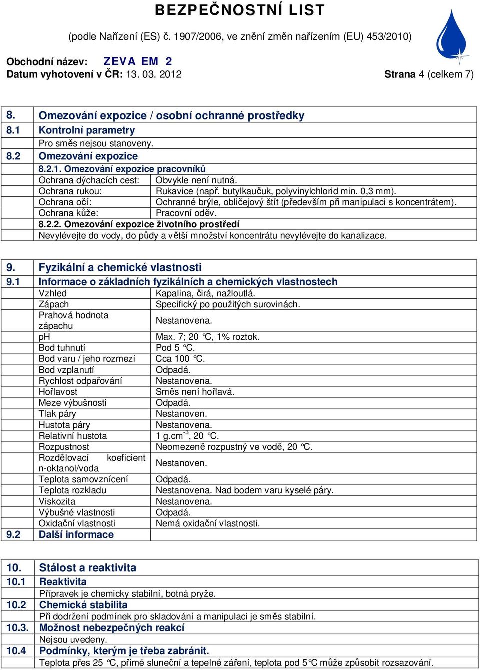 2. Omezování expozice životního prost edí Nevylévejte do vody, do p dy a v tší množství koncentrátu nevylévejte do kanalizace. 9. Fyzikální a chemické vlastnosti 9.