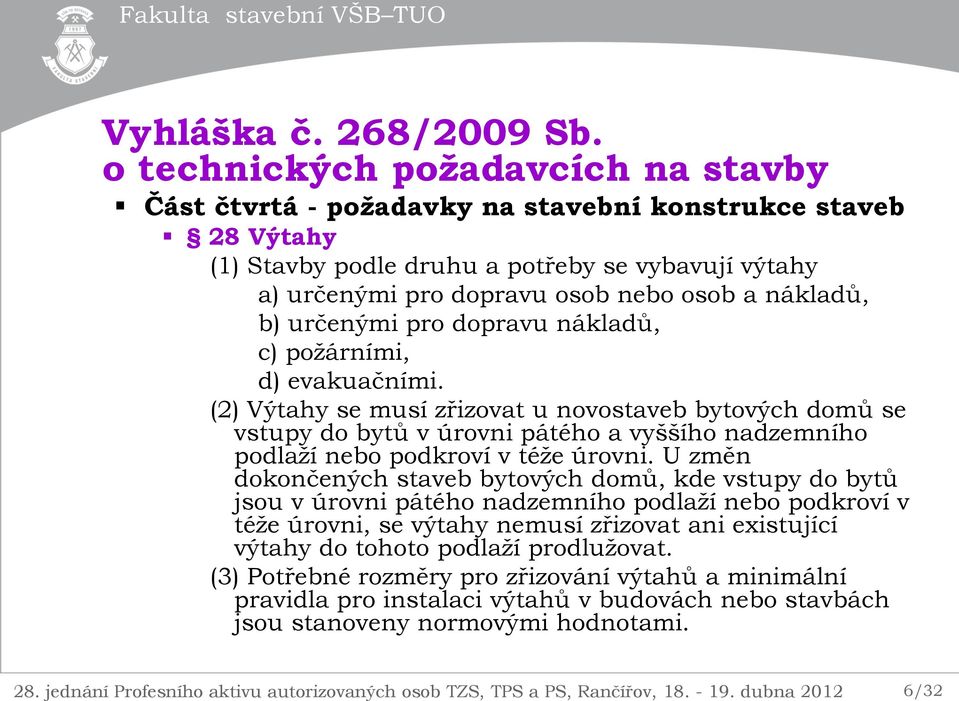nákladů, b) určenými pro dopravu nákladů, c) požárními, d) evakuačními.