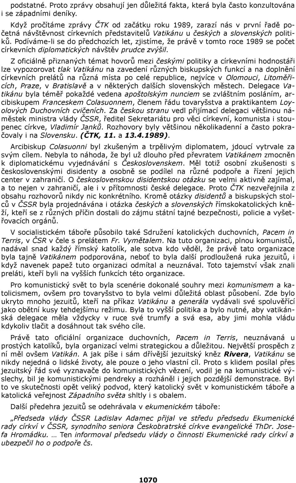 Podíváme-li se do předchozích let, zjistíme, že právě v tomto roce 1989 se počet církevních diplomatických návštěv prudce zvýšil.