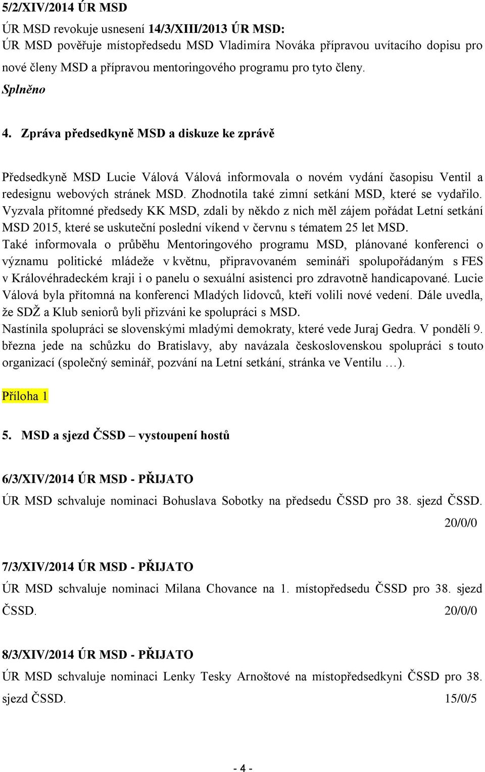 Zhodnotila také zimní setkání MSD, které se vydařilo.