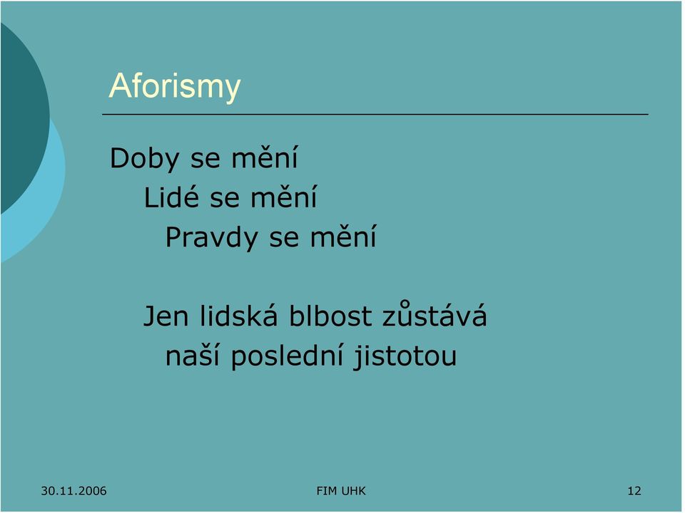 lidská blbost zůstává naší