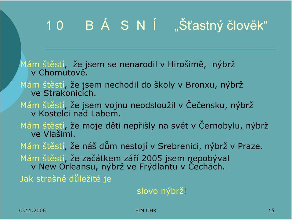 Mám štěstí, že jsem vojnu neodsloužil v Čečensku, nýbrž v Kostelci nad Labem.