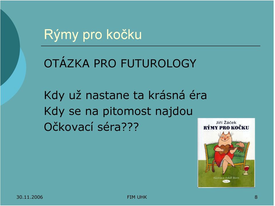 krásná éra Kdy se na pitomost