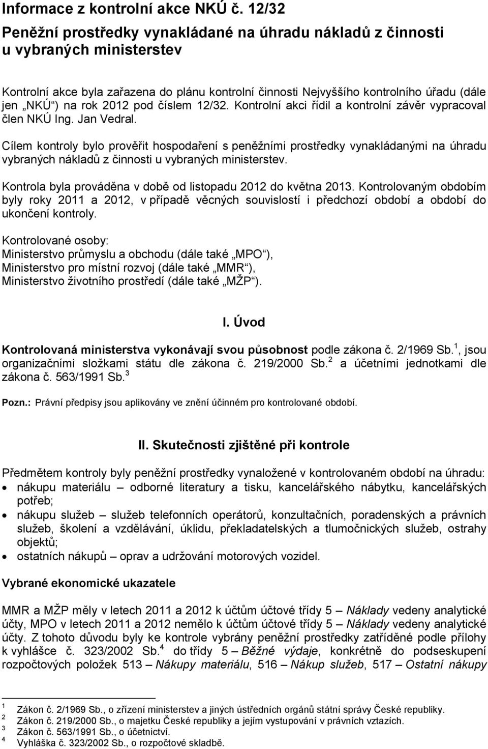 2012 pod číslem 12/32. Kontrolní akci řídil a kontrolní závěr vypracoval člen NKÚ Ing. Jan Vedral.