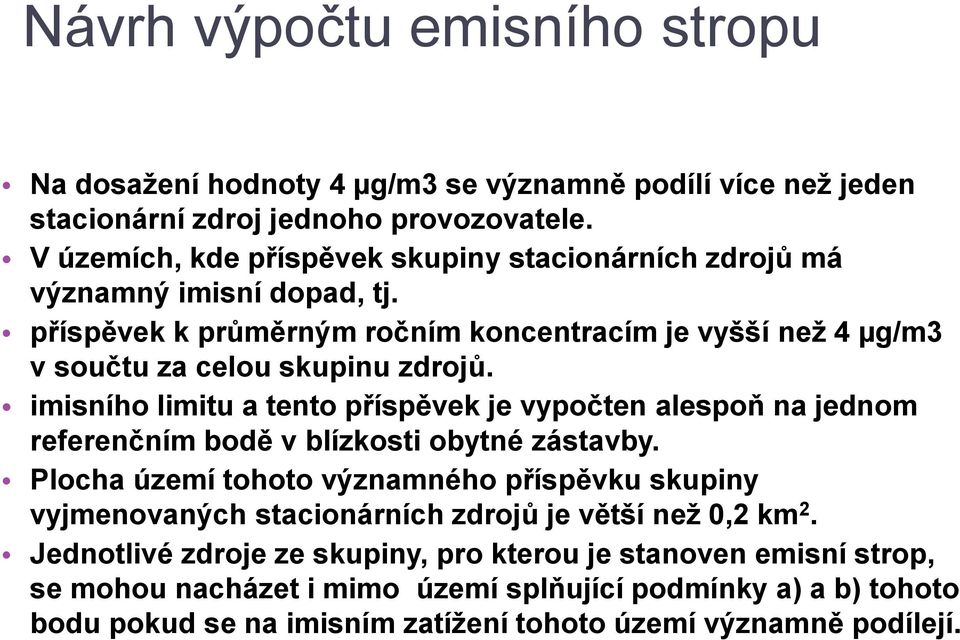 imisního limitu a tento příspěvek je vypočten alespoň na jednom referenčním bodě v blízkosti obytné zástavby.