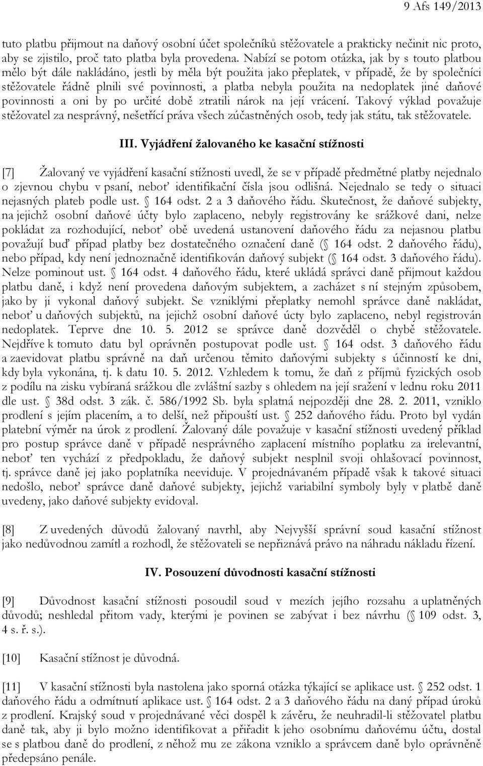 použita na nedoplatek jiné daňové povinnosti a oni by po určité době ztratili nárok na její vrácení.