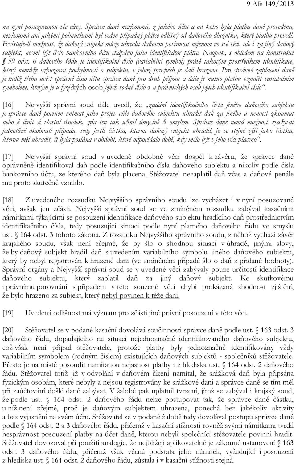 Existuje-li možnost, že daňový subjekt může uhradit daňovou povinnost nejenom ve své věci, ale i za jiný daňový subjekt, nesmí být číslo bankovního účtu chápáno jako identifikátor plátce.