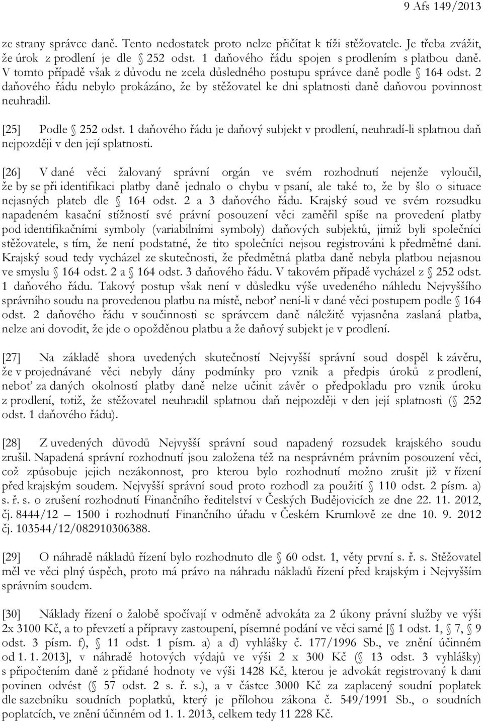 [25] Podle 252 odst. 1 daňového řádu je daňový subjekt v prodlení, neuhradí-li splatnou daň nejpozději v den její splatnosti.