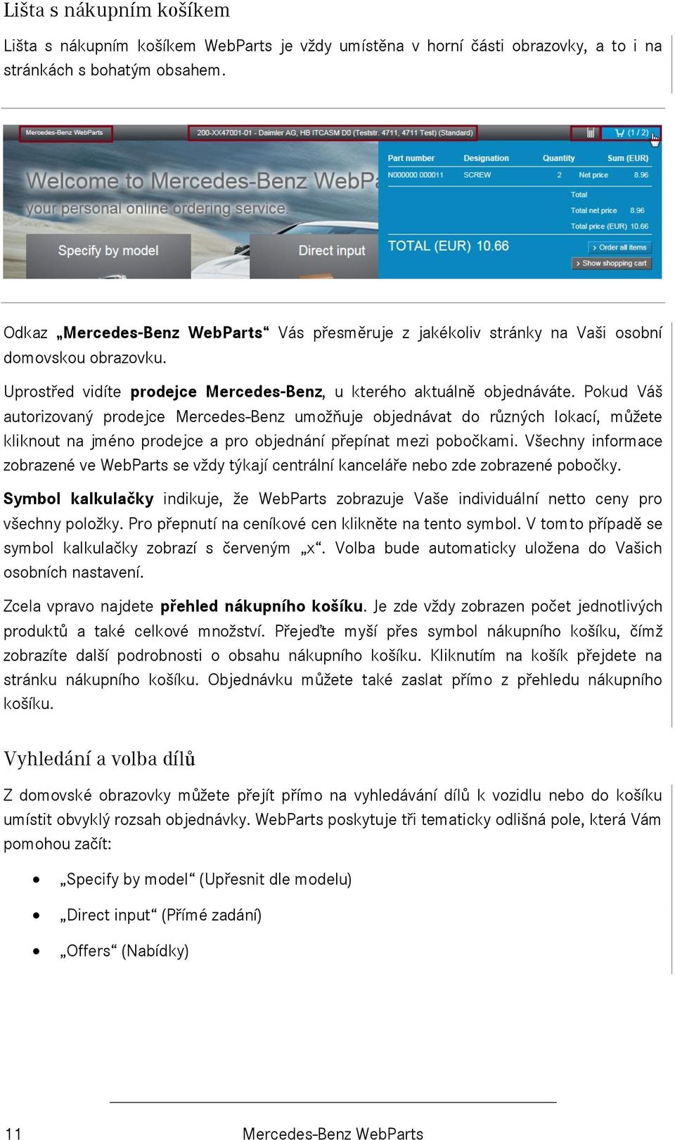 Pokud Váš autorizovaný prodejce Mercedes-Benz umožňuje objednávat do různých lokací, můžete kliknout na jméno prodejce a pro objednání přepínat mezi pobočkami.