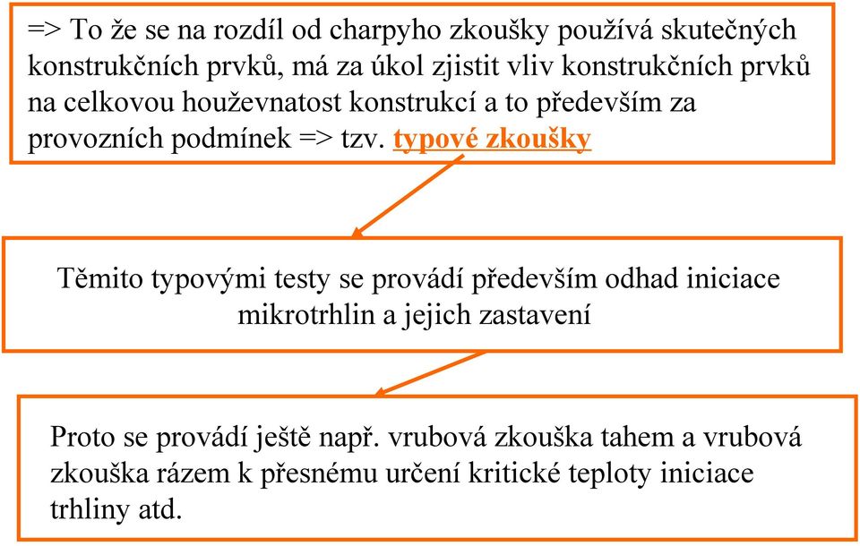 typové zkoušky Těmito typovými testy se provádí především odhad iniciace mikrotrhlin a jejich zastavení Proto