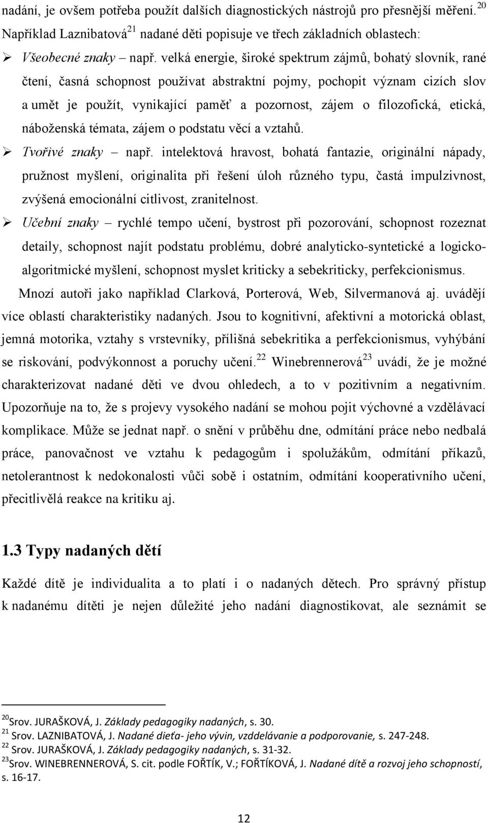 filozofická, etická, náboženská témata, zájem o podstatu věcí a vztahů. Tvořivé znaky např.