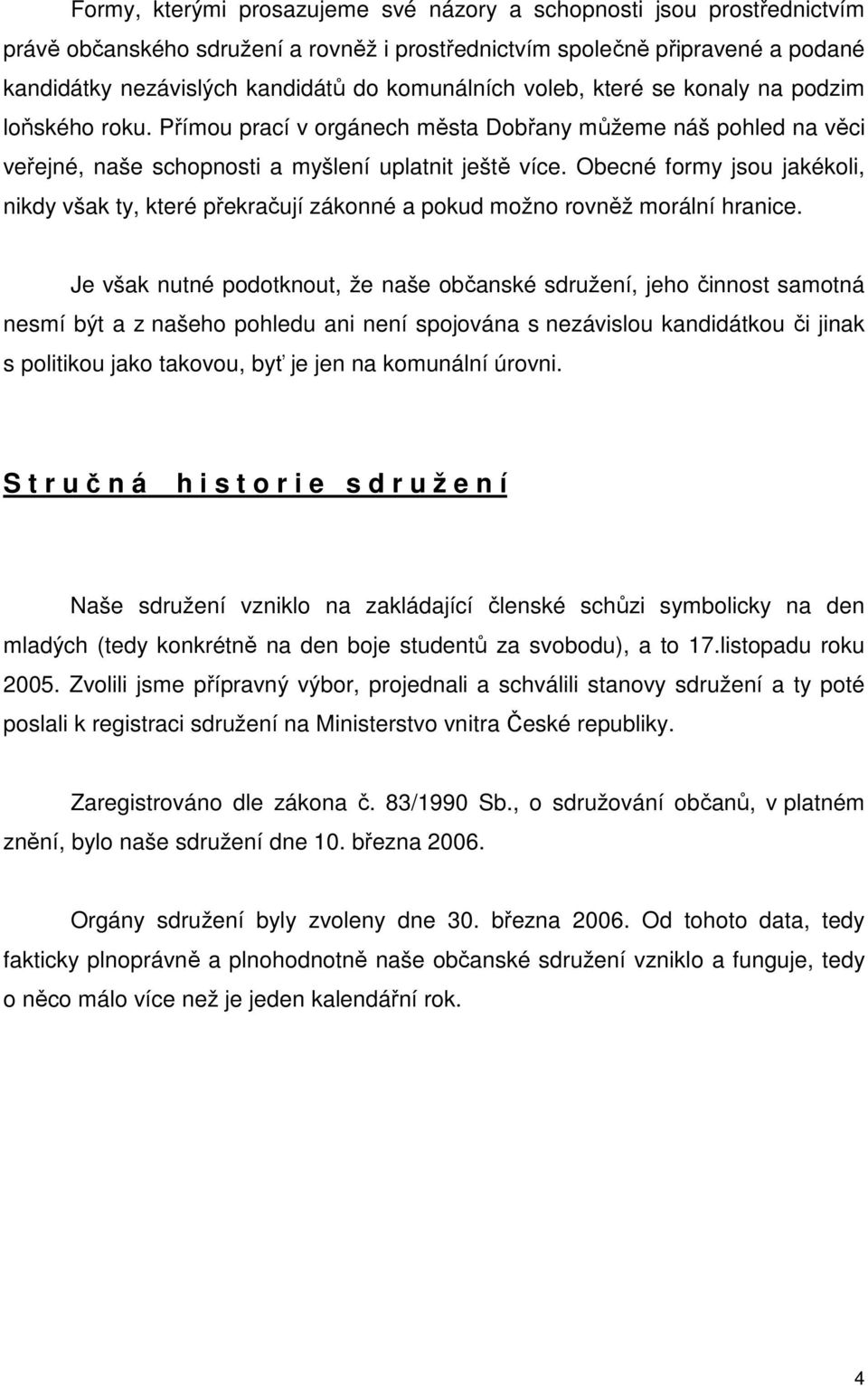 Obecné formy jsou jakékoli, nikdy však ty, které překračují zákonné a pokud možno rovněž morální hranice.