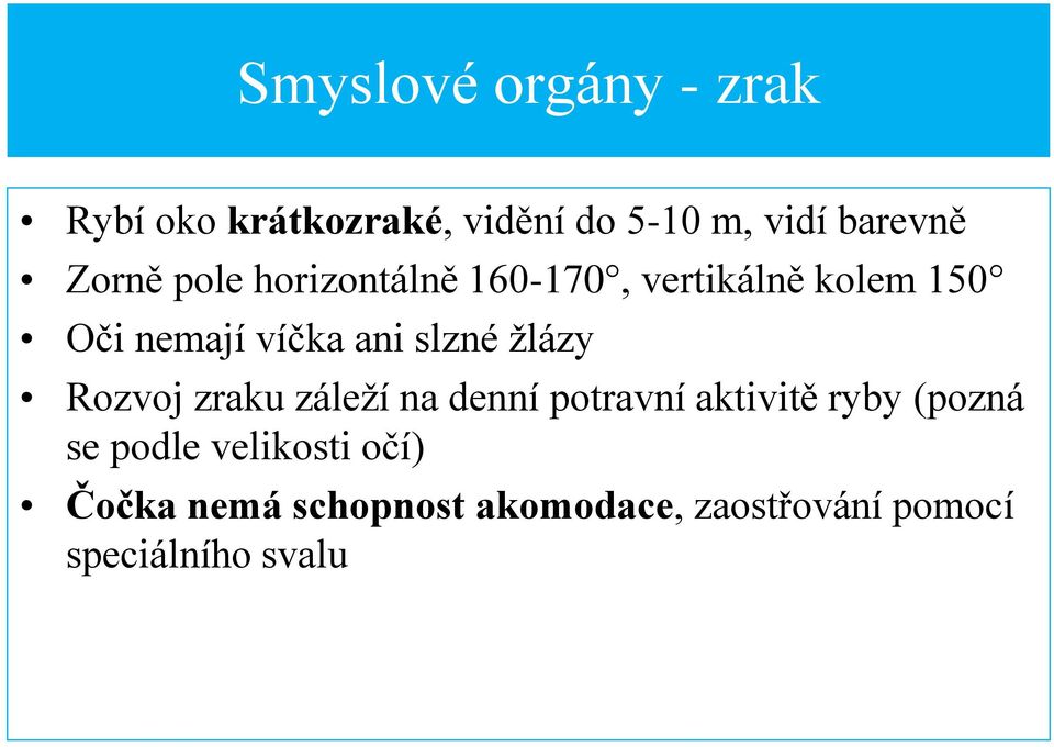 slzné ţlázy Rozvoj zraku záleţí na denní potravní aktivitě ryby (pozná se