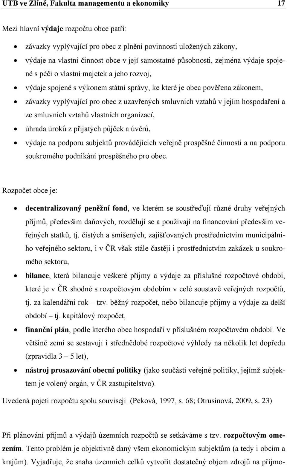 uzavřených smluvních vztahů v jejím hospodaření a ze smluvních vztahů vlastních organizací, úhrada úroků z přijatých půjček a úvěrů, výdaje na podporu subjektů provádějících veřejně prospěšné