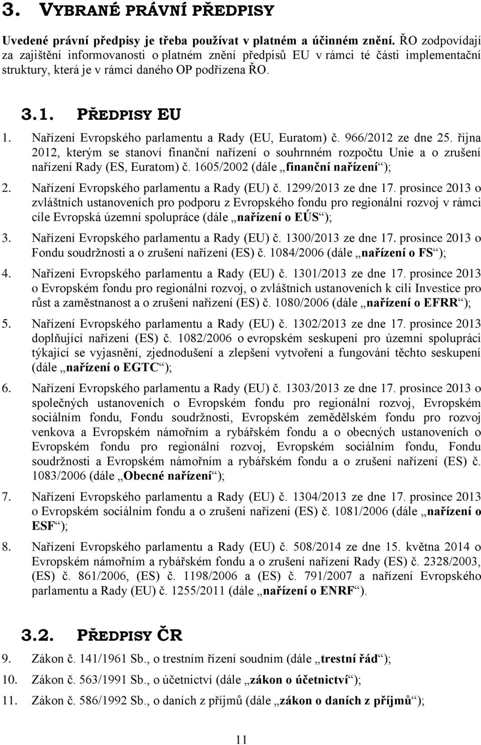 Nařízení Evropského parlamentu a Rady (EU, Euratom) č. 966/2012 ze dne 25. října 2012, kterým se stanoví finanční nařízení o souhrnném rozpočtu Unie a o zrušení nařízení Rady (ES, Euratom) č.