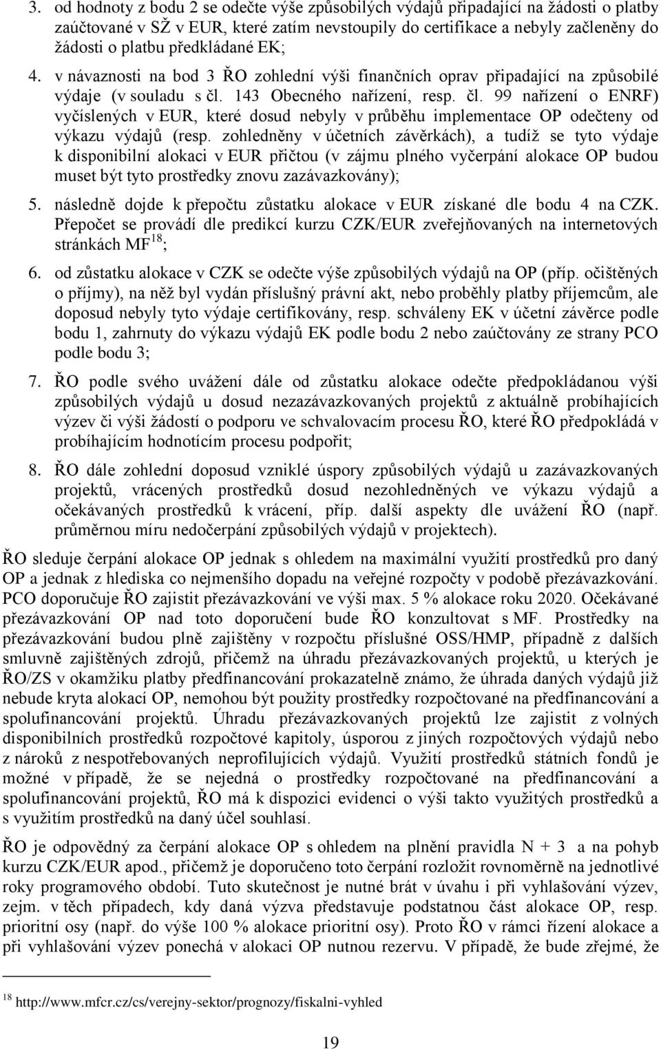 143 Obecného nařízení, resp. čl. 99 nařízení o ENRF) vyčíslených v EUR, které dosud nebyly v průběhu implementace OP odečteny od výkazu výdajů (resp.