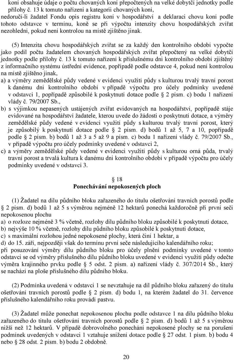 chovu hospodářských zvířat nezohlední, pokud není kontrolou na místě zjištěno jinak.