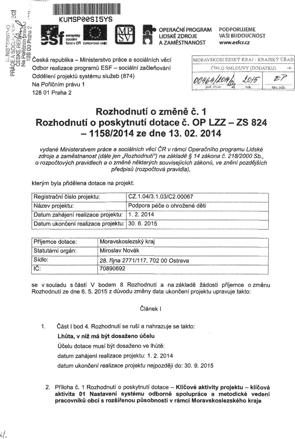 vydané Ministerstvem práce a sociálních věcí ČR v rámci Operačního programu Lidské zdroje a zaměstnanost (dáiejen Rozhodnutí") na základě 14 zákona č. 218/2000 Sb.