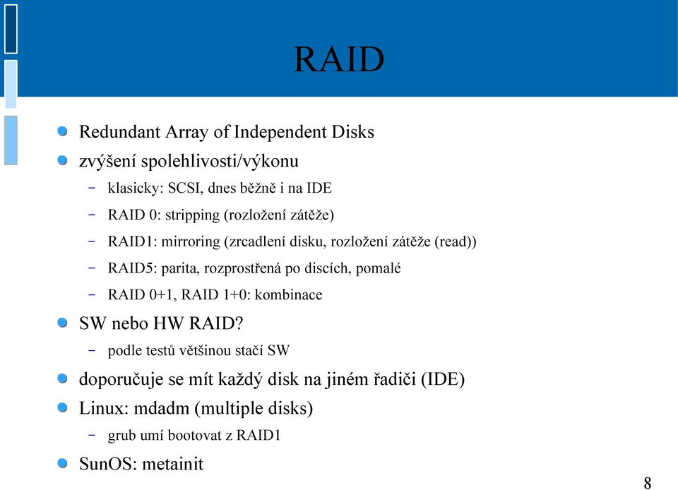 rozprostřená po discích, pomalé RAID 0+1, RAID 1+0: kombinace SW nebo HW RAID?