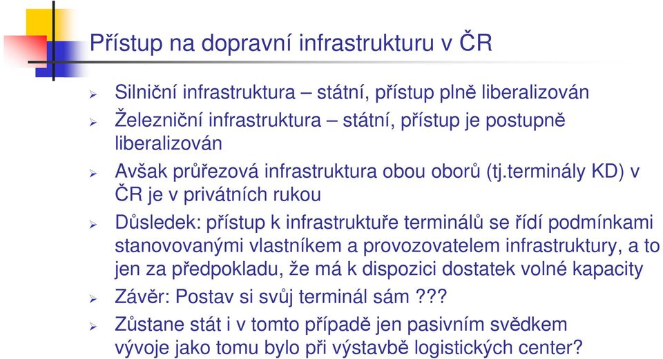 terminály KD) v ČR je v privátních rukou Důsledek: přístup k infrastruktuře terminálů se řídí podmínkami stanovovanými vlastníkem a provozovatelem