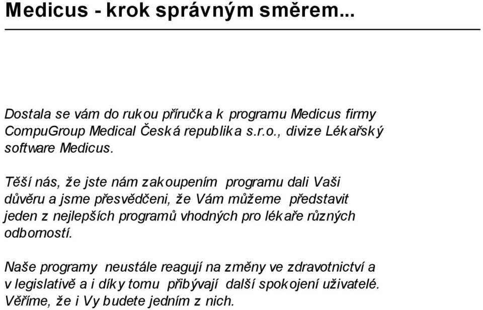 Těší nás, že jste nám zak oupením programu dali Vaši důvěru a jsme přesvědčeni, že Vám můžeme představit jeden z nejlepších