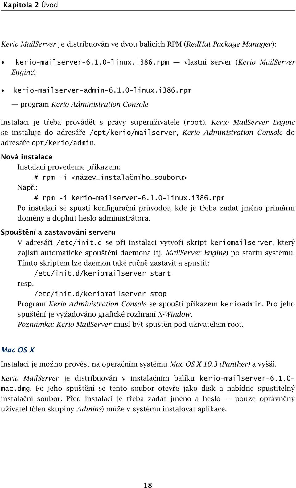 Kerio MailServer Engine se instaluje do adresáře /opt/kerio/mailserver, Kerio Administration Console do adresáře opt/kerio/admin.