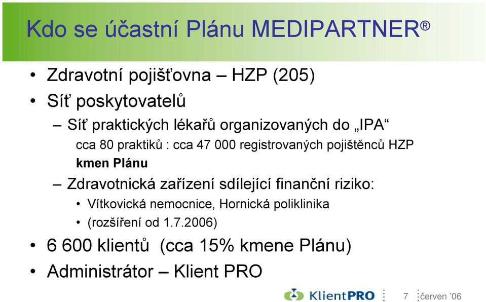 pojištěnců HZP kmen Plánu Zdravotnická zařízení sdílející finanční riziko: Vítkovická