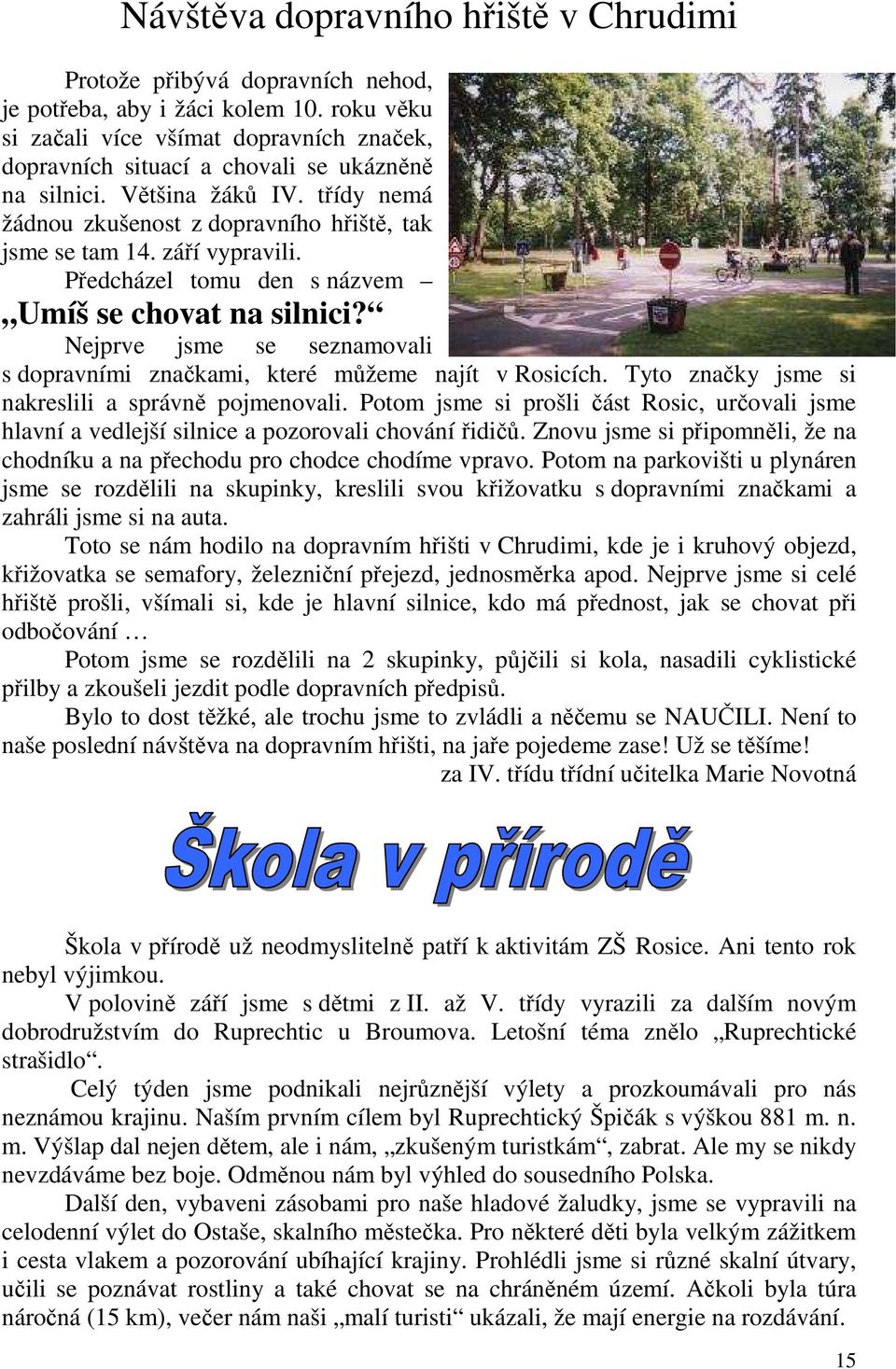 září vypravili. Předcházel tomu den s názvem Umíš se chovat na silnici? Nejprve jsme se seznamovali s dopravními značkami, které můžeme najít v Rosicích.