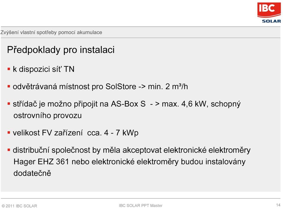 4,6 kw, schopný ostrovního provozu velikost FV zařízení cca.