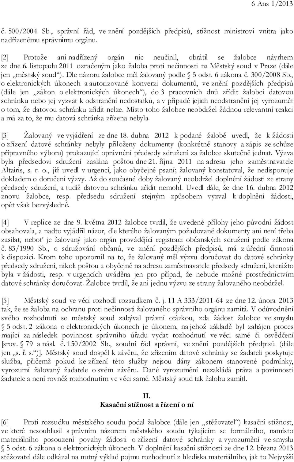 Dle názoru žalobce měl žalovaný podle 5 odst. 6 zákona č. 300/2008 Sb.