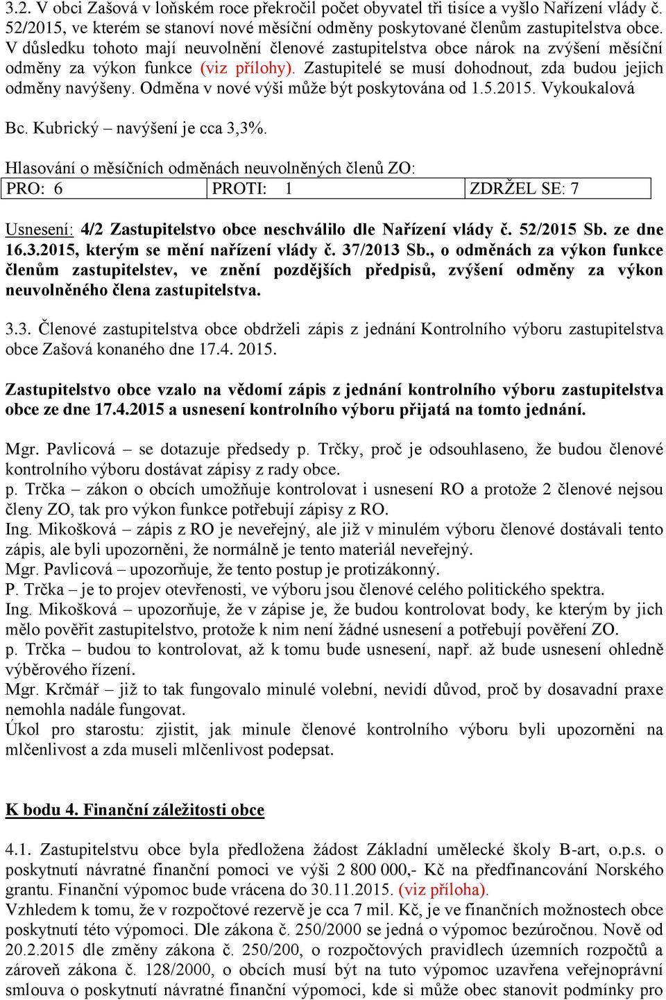 Odměna v nové výši může být poskytována od 1.5.2015. Vykoukalová Bc. Kubrický navýšení je cca 3,3%.