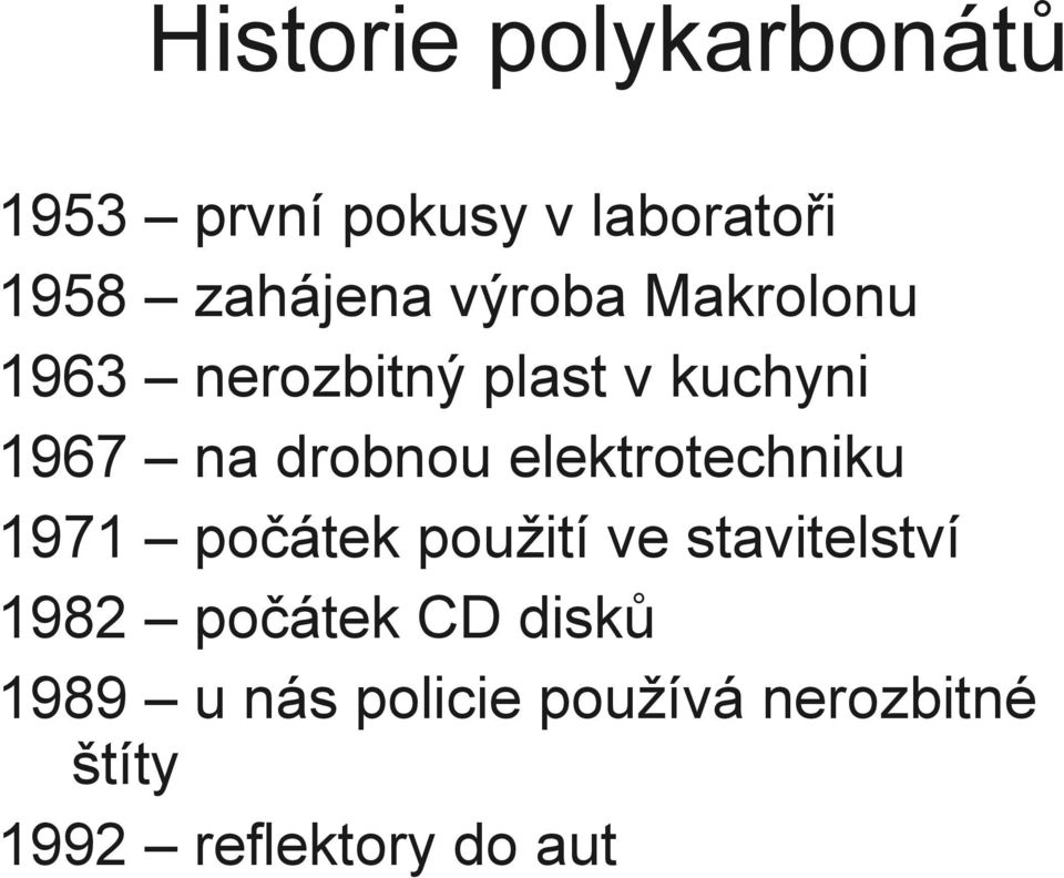 elektrotechniku 1971 počátek použití ve stavitelství 1982 počátek CD