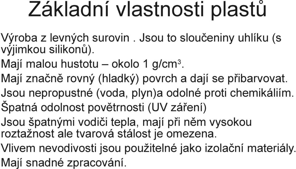 Jsou nepropustné (voda, plyn)a odolné proti chemikáliím.