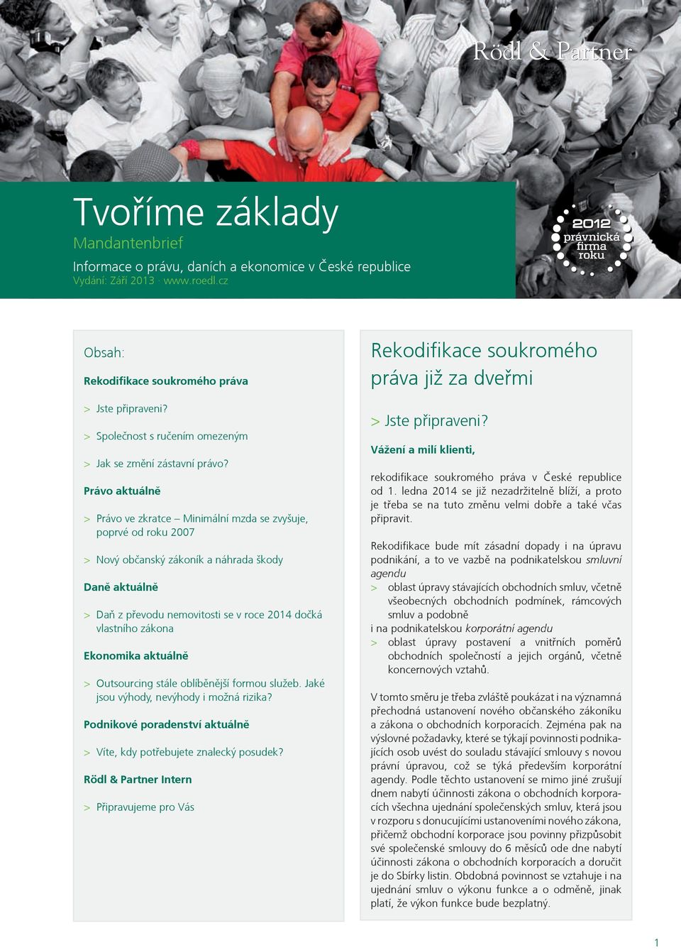 Právo aktuálně > Právo ve zkratce Minimální mzda se zvyšuje, poprvé od roku 2007 > Nový občanský zákoník a náhrada škody Daně aktuálně > Daň z převodu nemovitosti se v roce 2014 dočká vlastního