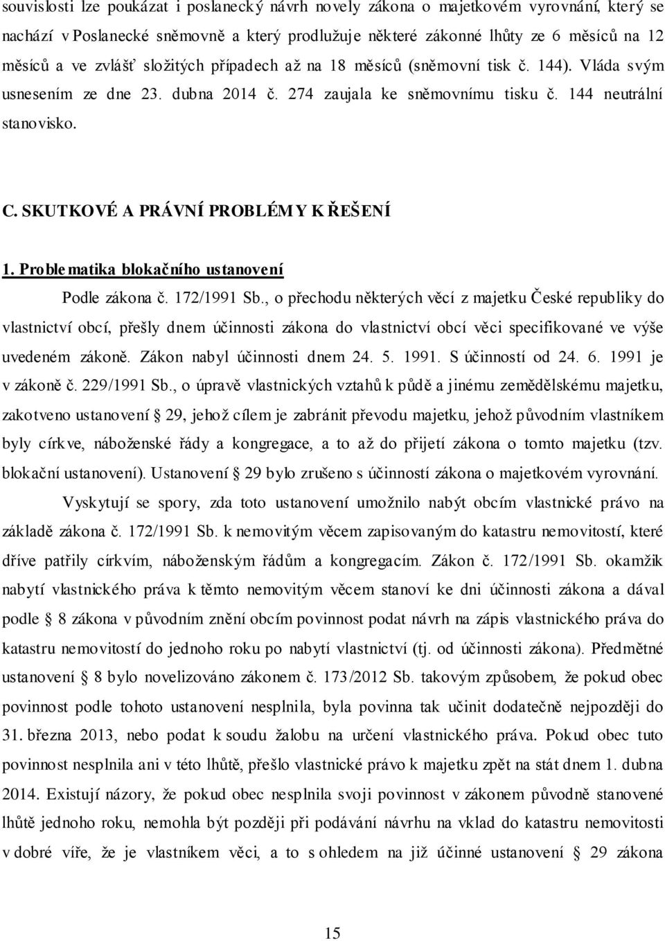 SKUTKOVÉ A PRÁVNÍ PROBLÉM Y K ŘEŠENÍ 1. Problematika blokačního ustanovení Podle zákona č. 172/1991 Sb.