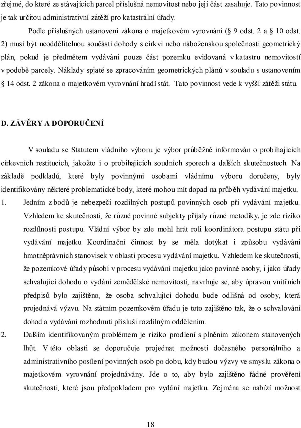 2) musí být neoddělitelnou součástí dohody s církví nebo náboženskou společností geometrický plán, pokud je předmětem vydávání pouze část pozemku evidovaná v katastru nemovitostí v podobě parcely.