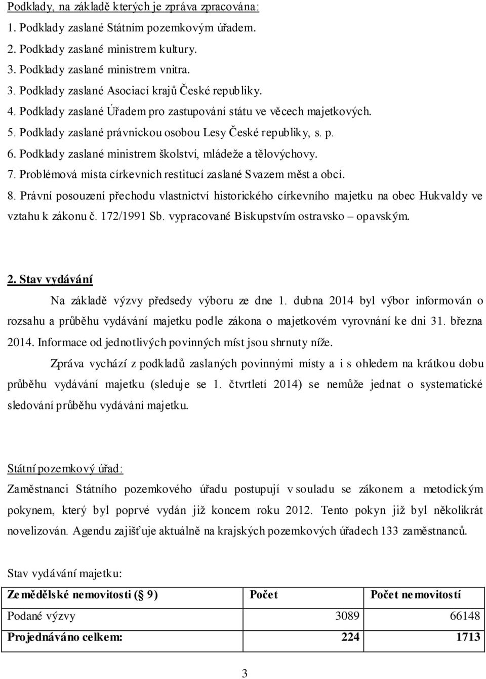 7. Problémová místa církevních restitucí zaslané Svazem měst a obcí. 8. Právní posouzení přechodu vlastnictví historického církevního majetku na obec Hukvaldy ve vztahu k zákonu č. 172/1991 Sb.