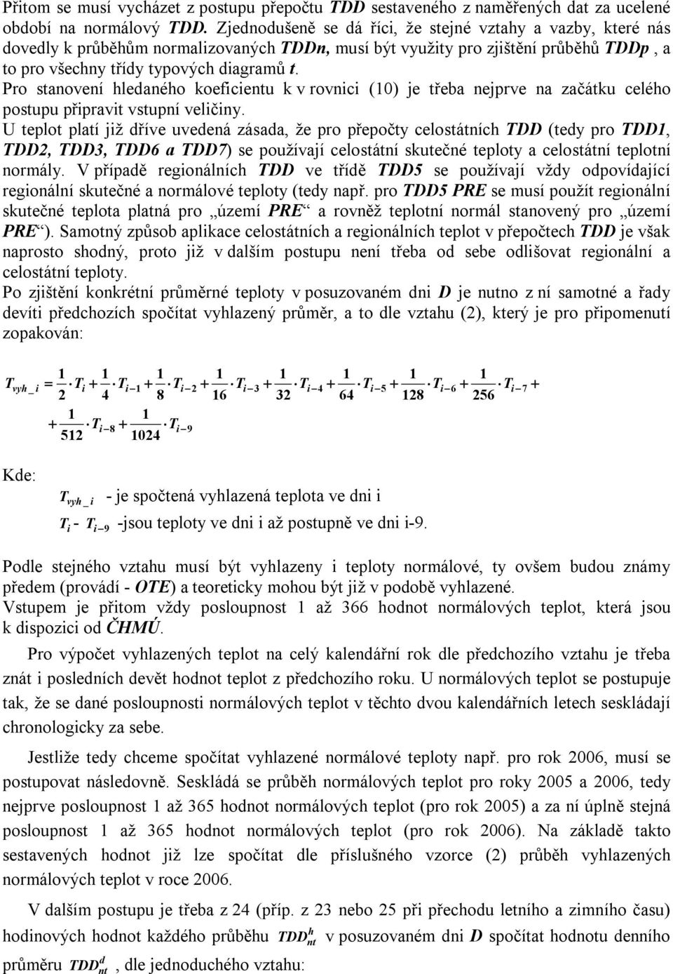 Pro sanovení leanéo koeficienu k v rovnici () je řeba nejprve na začáku celéo posupu připravi vsupní veličiny.