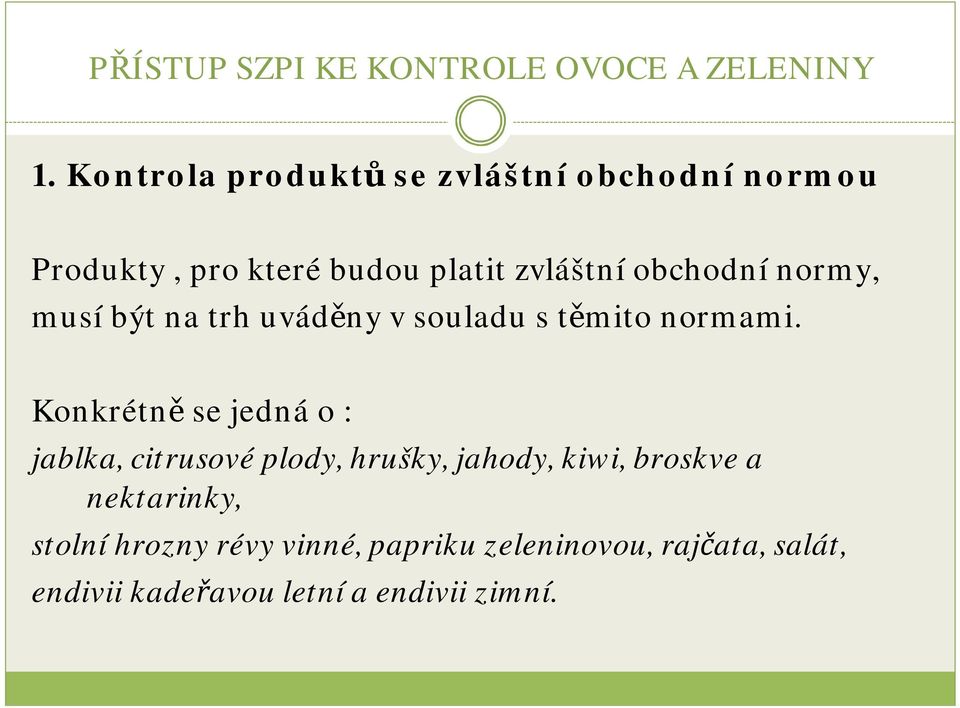 Konkrétně se jednáo : jablka, citrusovéplody, hrušky, jahody, kiwi, broskve a